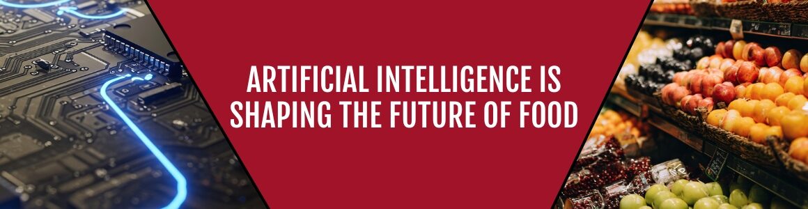 A graphic showing a circuit board on one side and fresh produce in a grocery setting on the other, with text reading Artificial Intelligence Is Shaping the Future of Food.