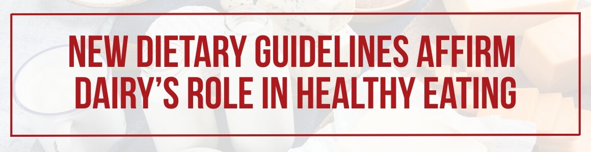 Faded dairy products in the background with text reading "New Dietary Guidelines Affirm Dairy's Role in Healthy Eating"