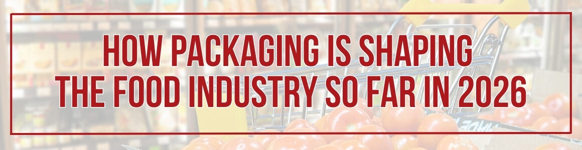 Banner graphic with the headline “How Packaging Is Shaping the Food Industry So Far in 2026” over a blurred grocery store background with tomatoes and a shopping cart.