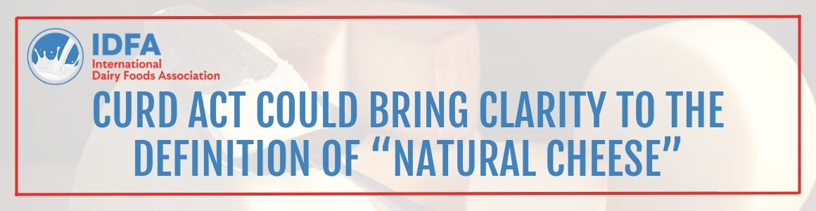 Graphic promoting the CURD Act with IDFA branding and the headline “CURD Act Could Bring Clarity to the Definition of ‘Natural Cheese’” over a blurred cheese background.